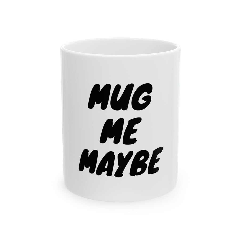Ceramic Mug, (11oz, 15oz)"HUG ME MAYBE" COFFEE MUG