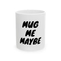 Ceramic Mug, (11oz, 15oz)"HUG ME MAYBE" COFFEE MUG